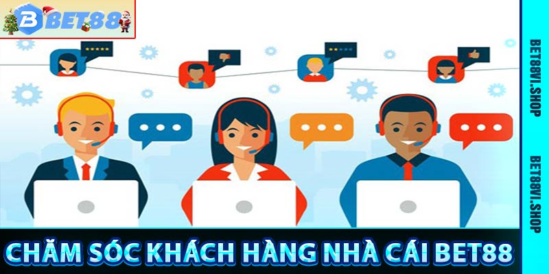 Chăm Sóc Khách Hàng - Các Kênh Liên Hệ Nhà Cái Bet88