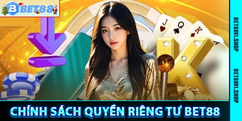 Chính Sách Quyền Riêng Tư Nhà Cái Bet88 Mới Nhất 2025