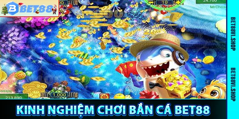 Kinh nghiệm chơi bắn cá bet88