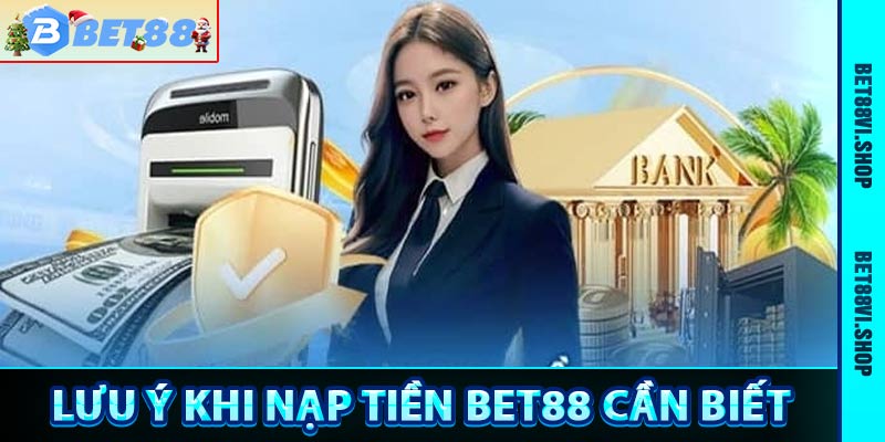 Lưu ý khi nạp tiền bet88