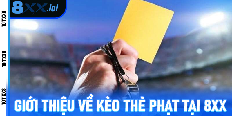 Giới thiệu về kèo thẻ phạt tại 8xx
