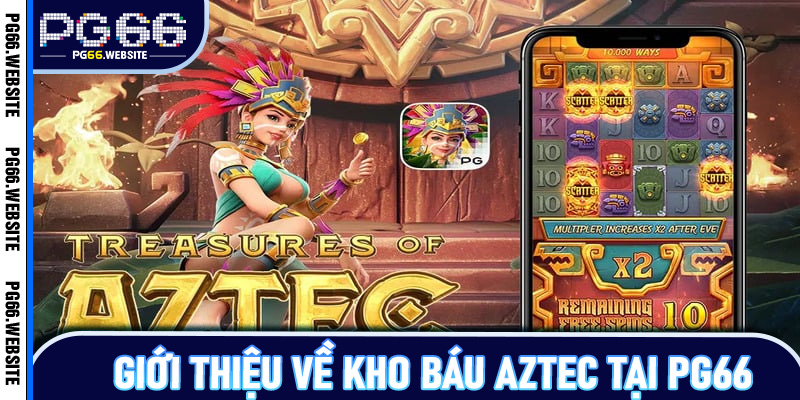Giới thiệu về Kho Báu Aztec tại PG66