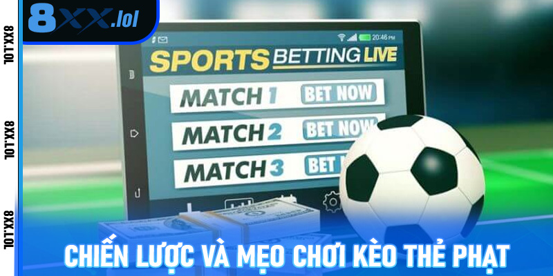 Chiến lược và mẹo chơi kèo thẻ phạt